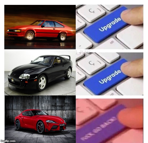 Toyota Supra | image tagged in upgrade upgrade fuck go back | made w/ Imgflip meme maker