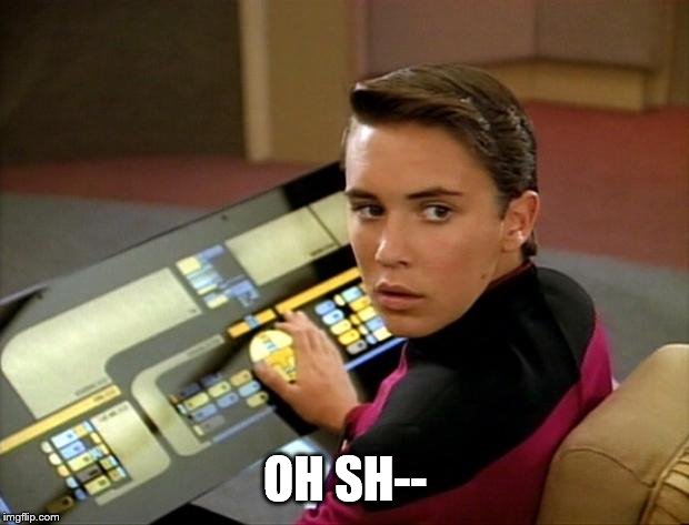 Wesley crusher | OH SH-- | image tagged in wesley crusher | made w/ Imgflip meme maker
