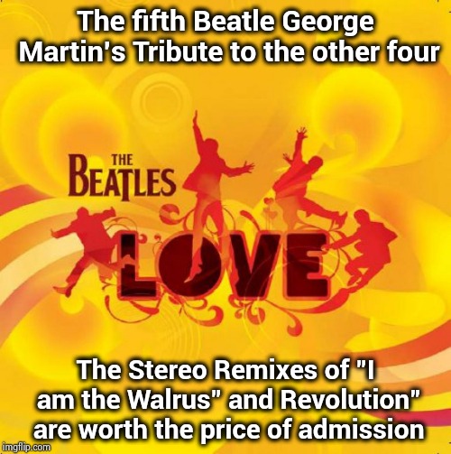 This could be called "A young person's guide to the Beatles" | The fifth Beatle George Martin's Tribute to the other four; The Stereo Remixes of "I am the Walrus" and Revolution" are worth the price of admission | image tagged in classic rock,x starter pack,the beatles,remix,update | made w/ Imgflip meme maker