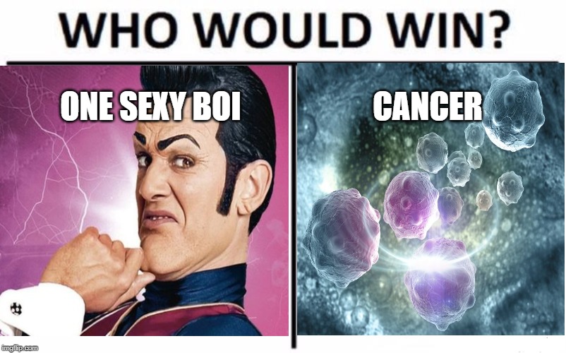 Dead guy | ONE SEXY BOI; CANCER | image tagged in who would win,cancer,robbierotton,lazytown | made w/ Imgflip meme maker