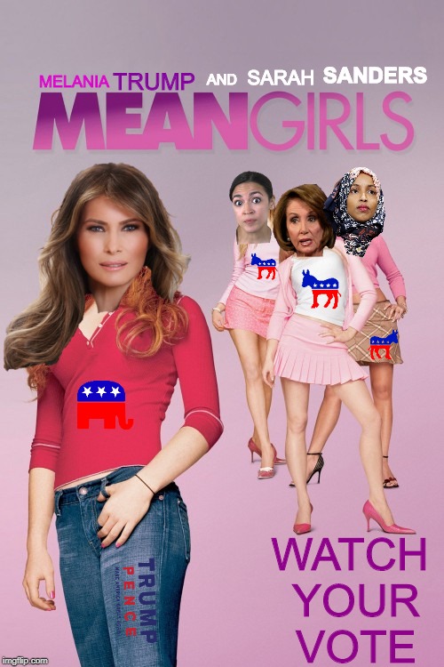 Mean Girls - CONGRESS EDITION! | SANDERS; TRUMP; SARAH; AND; MELANIA; WATCH YOUR VOTE | image tagged in melania trump,aoc,ilhan omar,nancy pelosi,congress,mean girls | made w/ Imgflip meme maker