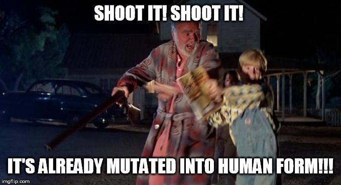BackToTheFuture-Peabodies | SHOOT IT! SHOOT IT! IT'S ALREADY MUTATED INTO HUMAN FORM!!! | image tagged in back to the future,shoot,mutant,aliens | made w/ Imgflip meme maker