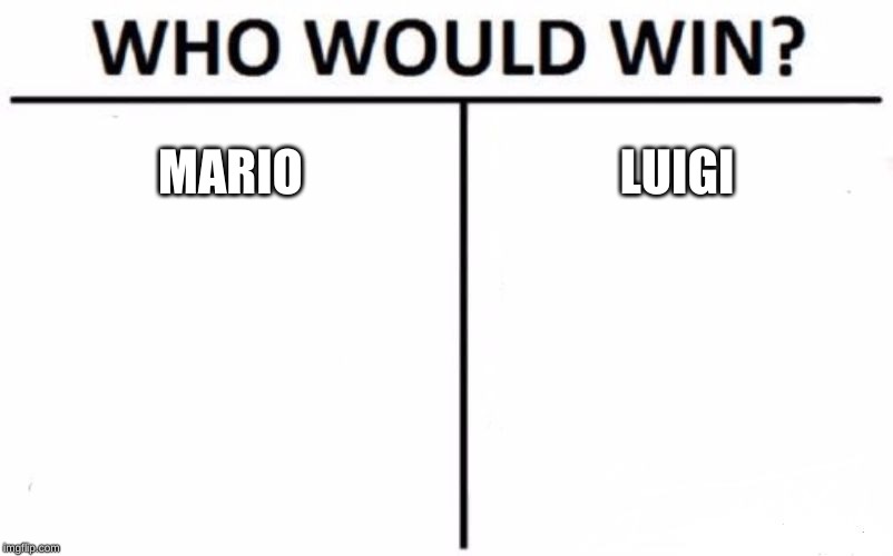 Who Would Win? Meme | MARIO; LUIGI | image tagged in memes,who would win | made w/ Imgflip meme maker