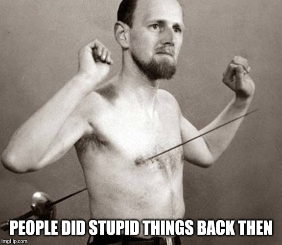 PEOPLE DID STUPID THINGS BACK THEN | made w/ Imgflip meme maker