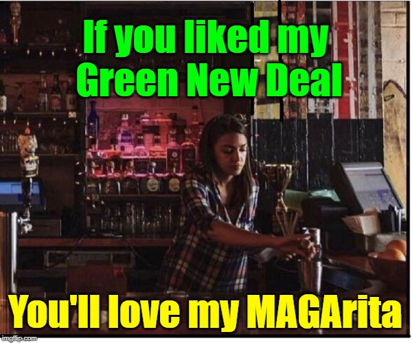 Hey, waddle it be, Stranger! | If you liked my     Green New Deal You'll love my MAGArita | image tagged in vince vance,bartender,aoc,alexia ocasio-cortez,maga,green new deal | made w/ Imgflip meme maker