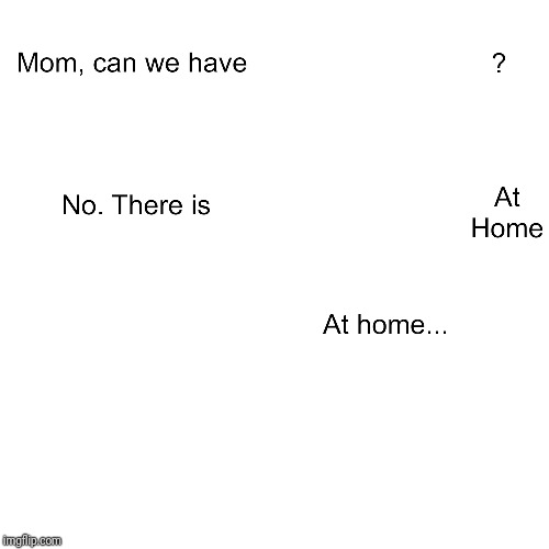 Mom can we have Blank Meme Template