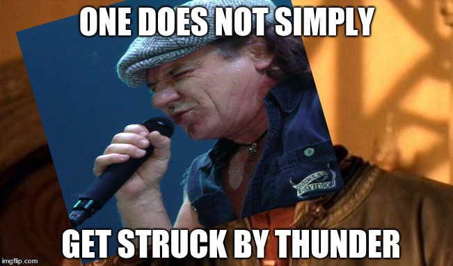 ONE DOES NOT SIMPLY; GET STRUCK BY THUNDER | image tagged in thunderstruck | made w/ Imgflip meme maker
