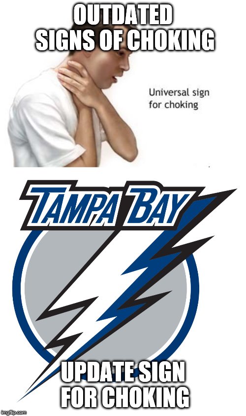 Tampa Bay Lightning |  OUTDATED SIGNS OF CHOKING; UPDATE SIGN FOR CHOKING | image tagged in choking,funny memes,sports | made w/ Imgflip meme maker