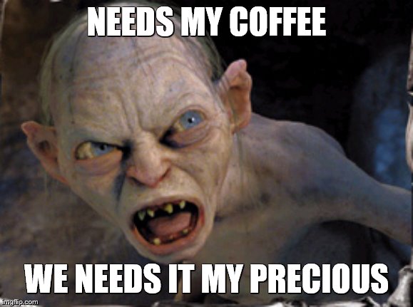 my precious coffee