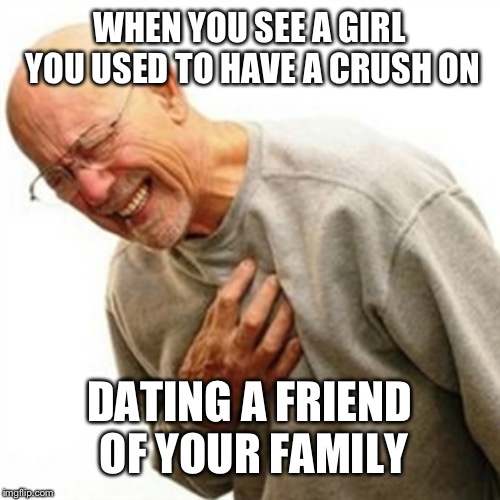 Right In The Childhood Meme | WHEN YOU SEE A GIRL YOU USED TO HAVE A CRUSH ON; DATING A FRIEND OF YOUR FAMILY | image tagged in memes,right in the childhood | made w/ Imgflip meme maker
