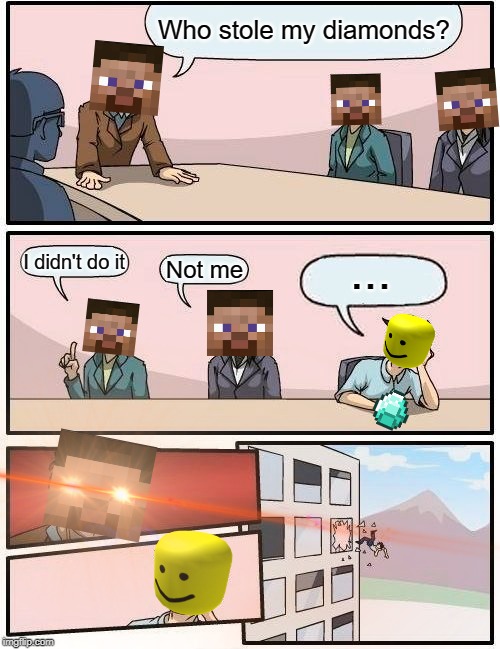 Who stole my diamonds? | Who stole my diamonds? ... I didn't do it; Not me | image tagged in minecraft,diamonds | made w/ Imgflip meme maker