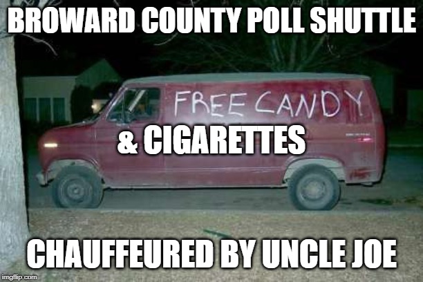 Free candy van | BROWARD COUNTY POLL SHUTTLE; & CIGARETTES; CHAUFFEURED BY UNCLE JOE | image tagged in free candy van | made w/ Imgflip meme maker