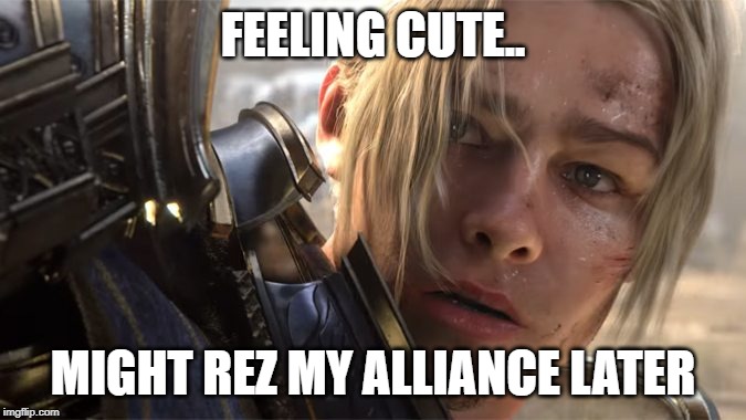 stand as one | FEELING CUTE.. MIGHT REZ MY ALLIANCE LATER | image tagged in funny | made w/ Imgflip meme maker