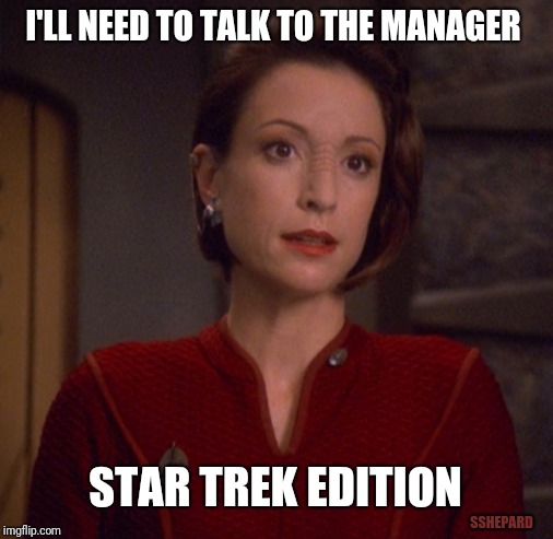 Star Trek: Talk To The Manager | I'LL NEED TO TALK TO THE MANAGER; STAR TREK EDITION; SSHEPARD | image tagged in memes,star trek,talk to the manager | made w/ Imgflip meme maker