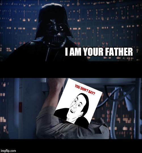 Star Wars No Meme | I AM YOUR FATHER | image tagged in memes,star wars no | made w/ Imgflip meme maker