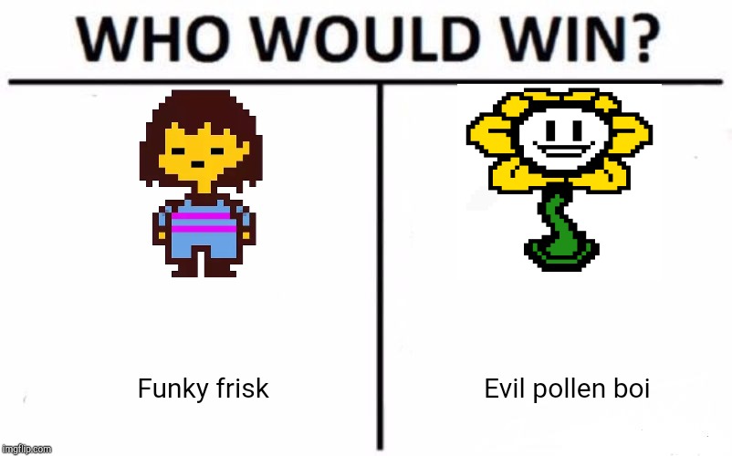 Who Would Win? | Funky frisk; Evil pollen boi | image tagged in memes,who would win | made w/ Imgflip meme maker