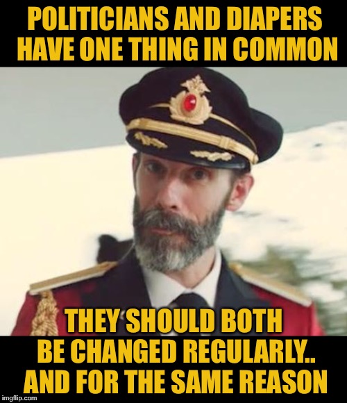 Captain Obvious | POLITICIANS AND DIAPERS HAVE ONE THING IN COMMON; THEY SHOULD BOTH BE CHANGED REGULARLY.. AND FOR THE SAME REASON | image tagged in captain obvious,politics,jokes,redbarron1,feature,problems | made w/ Imgflip meme maker