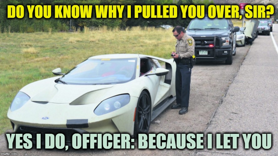 DO YOU KNOW WHY I PULLED YOU OVER, SIR? YES I DO, OFFICER: BECAUSE I LET YOU | image tagged in super car ticket | made w/ Imgflip meme maker