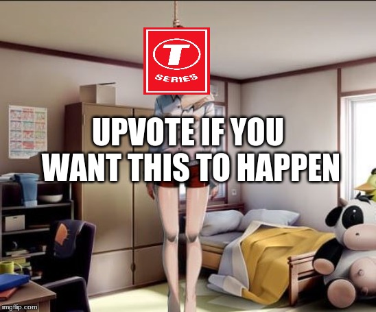 I can't be the only one! Subscribe to PewDiePie! |  UPVOTE IF YOU WANT THIS TO HAPPEN | image tagged in hanging sayori,t series,memes,ddlc,doki doki literature club,youtube | made w/ Imgflip meme maker