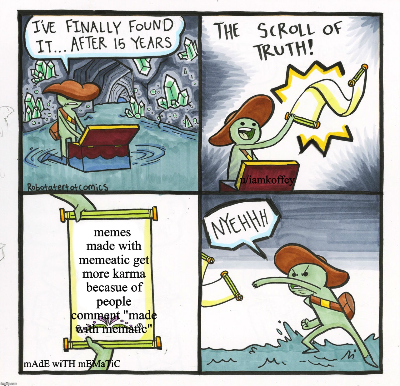 The Scroll Of Truth | u/iamkoffey; memes made with memeatic get more karma becasue of people comment "made with mematic"; mAdE wiTH mEMaTiC | image tagged in memes,the scroll of truth | made w/ Imgflip meme maker