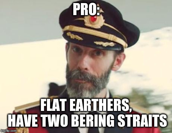 Captain Obvious | PRO: FLAT EARTHERS, HAVE TWO BERING STRAITS | image tagged in captain obvious | made w/ Imgflip meme maker