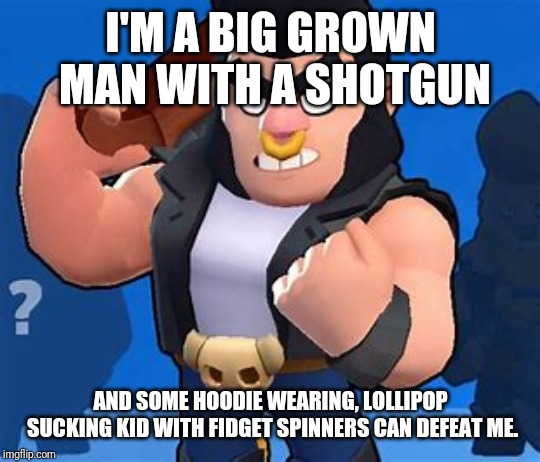 Bull | I'M A BIG GROWN MAN WITH A SHOTGUN; AND SOME HOODIE WEARING, LOLLIPOP SUCKING KID WITH FIDGET SPINNERS CAN DEFEAT ME. | image tagged in bull | made w/ Imgflip meme maker