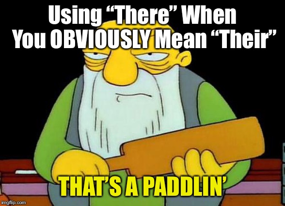 That's a paddlin' Meme | Using “There” When You OBVIOUSLY Mean “Their” THAT’S A PADDLIN’ | image tagged in memes,that's a paddlin' | made w/ Imgflip meme maker