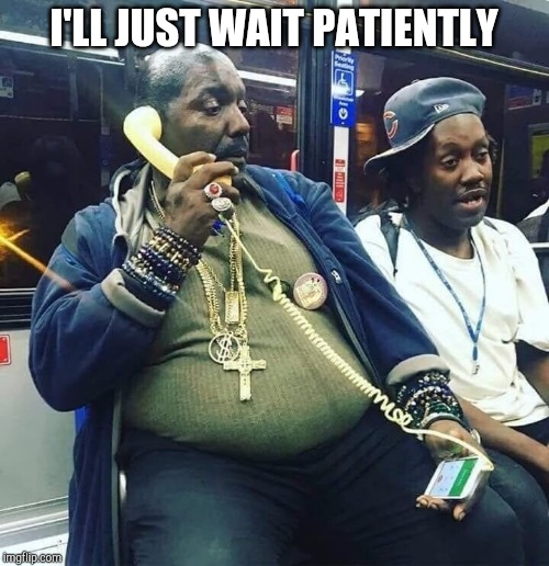 I'LL JUST WAIT PATIENTLY | made w/ Imgflip meme maker