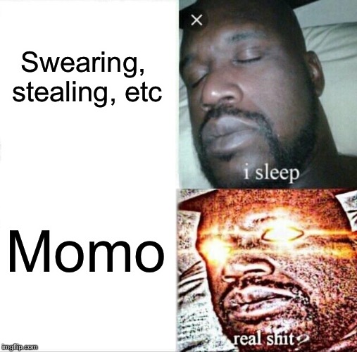 Sleeping Shaq | Swearing, stealing, etc; Momo | image tagged in memes,sleeping shaq | made w/ Imgflip meme maker