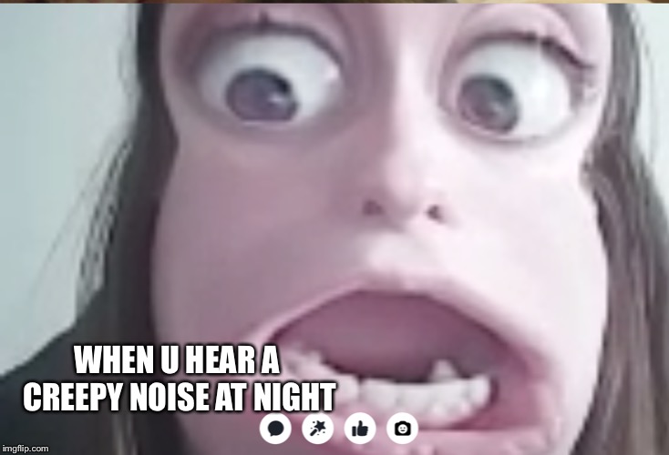 It's a demon! | WHEN U HEAR A CREEPY NOISE AT NIGHT | image tagged in that face you make when | made w/ Imgflip meme maker