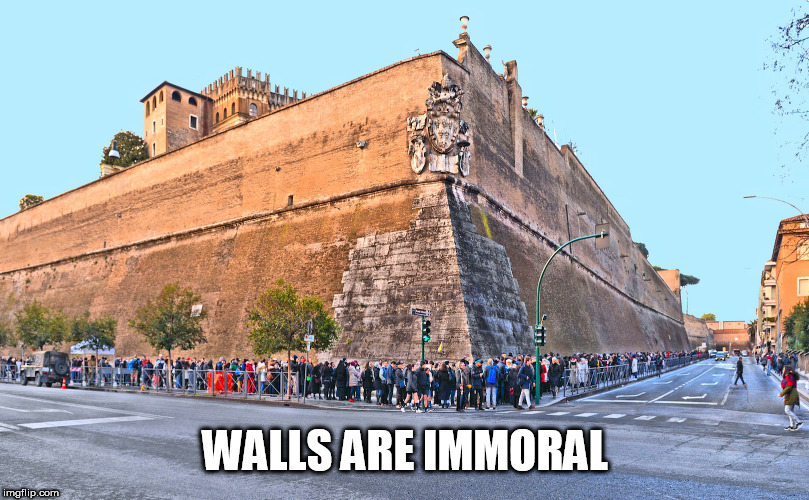 vatican | WALLS ARE IMMORAL | image tagged in vatican | made w/ Imgflip meme maker