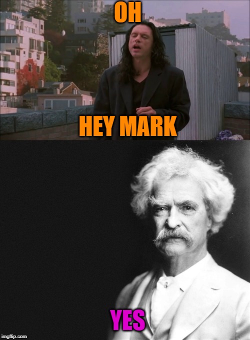OH HEY MARK YES | image tagged in mark twain,i did not hit her | made w/ Imgflip meme maker