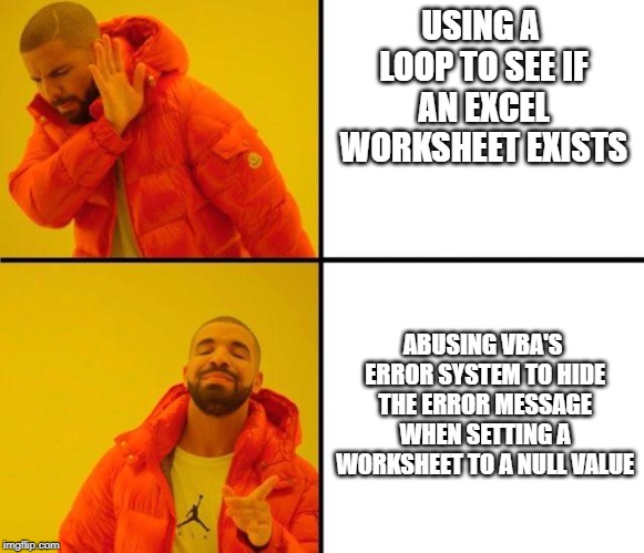 drake meme | USING A LOOP TO SEE IF AN EXCEL WORKSHEET EXISTS; ABUSING VBA'S ERROR SYSTEM TO HIDE THE ERROR MESSAGE WHEN SETTING A WORKSHEET TO A NULL VALUE | image tagged in drake meme,ProgrammerHumor | made w/ Imgflip meme maker