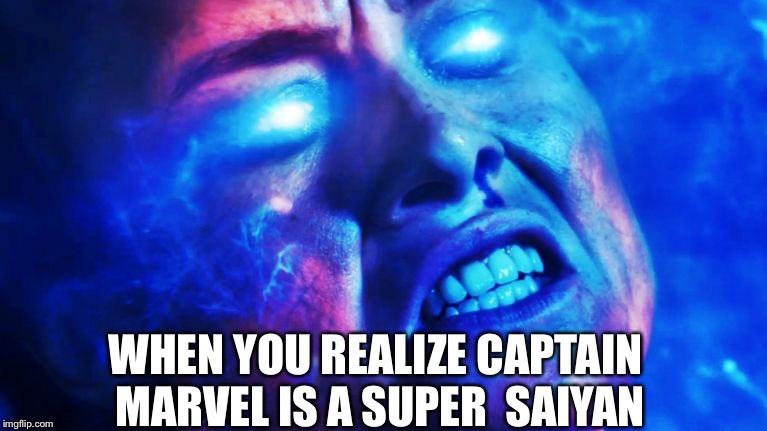Captain Marvel Meme | WHEN YOU REALIZE CAPTAIN MARVEL IS A SUPER  SAIYAN | image tagged in marvel,captain marvel,dragon ball z,memes | made w/ Imgflip meme maker