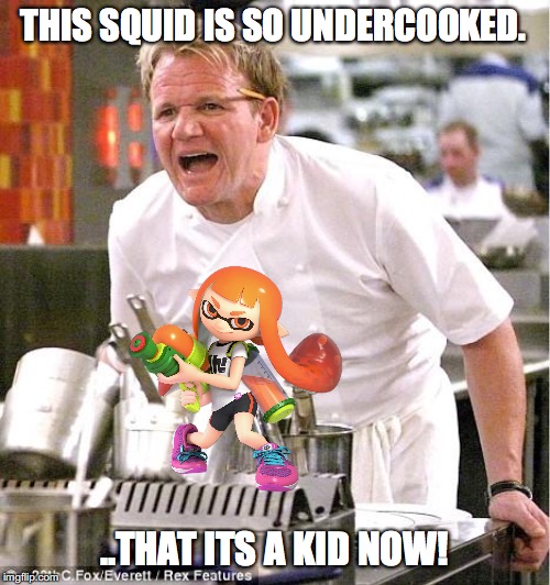 Chef Gordon Ramsay | THIS SQUID IS SO UNDERCOOKED. ..THAT ITS A KID NOW! | image tagged in memes,chef gordon ramsay | made w/ Imgflip meme maker