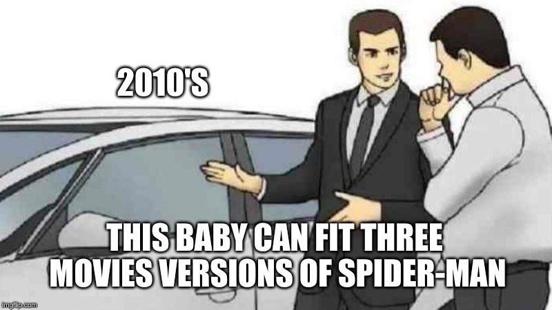 Car Salesman Slaps Roof Of Car | 2010'S; THIS BABY CAN FIT THREE MOVIES VERSIONS OF SPIDER-MAN | image tagged in memes,car salesman slaps roof of car | made w/ Imgflip meme maker