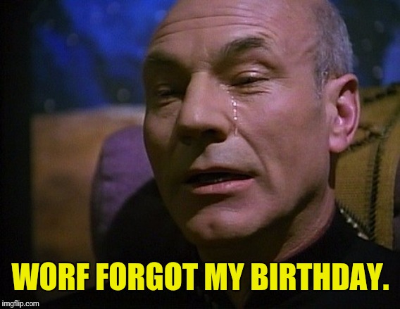 WORF FORGOT MY BIRTHDAY. | made w/ Imgflip meme maker