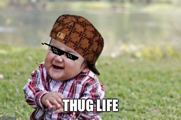 Evil Toddler | THUG LIFE | image tagged in memes,evil toddler | made w/ Imgflip meme maker