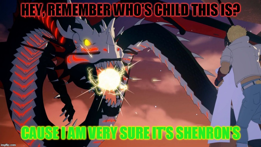 RWBY Grimm Sea Dragon | HEY, REMEMBER WHO'S CHILD THIS IS? CAUSE I AM VERY SURE IT'S SHENRON'S | image tagged in rwby grimm sea dragon | made w/ Imgflip meme maker