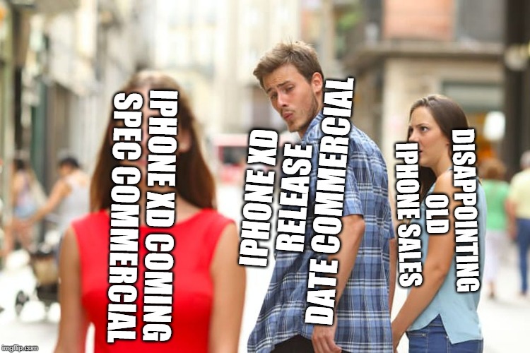 Distracted Boyfriend Meme | IPHONE XD RELEASE DATE COMMERCIAL; DISAPPOINTING OLD IPHONE SALES; IPHONE XD COMING SPEC COMMERCIAL | image tagged in memes,distracted boyfriend | made w/ Imgflip meme maker