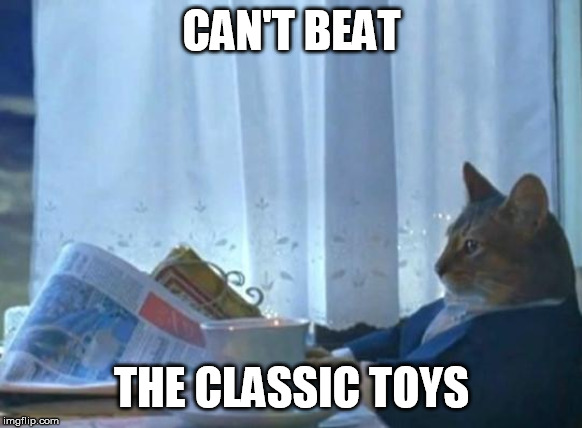Cat newspaper | CAN'T BEAT THE CLASSIC TOYS | image tagged in cat newspaper | made w/ Imgflip meme maker