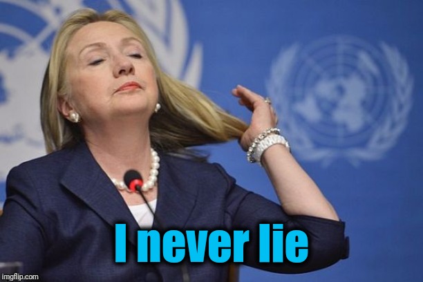 Hillary | I never lie | image tagged in hillary | made w/ Imgflip meme maker