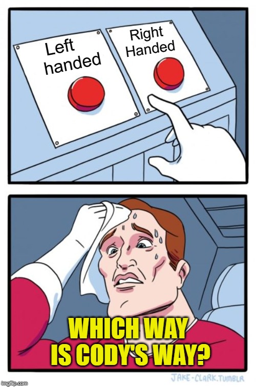 Two Buttons Meme | Left    handed Right Handed WHICH WAY IS CODY'S WAY? | image tagged in memes,two buttons | made w/ Imgflip meme maker