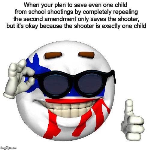 Democrat Picardia | When your plan to save even one child from school shootings by completely repealing the second amendment only saves the shooter, but it's okay because the shooter is exactly one child | image tagged in democrat picardia | made w/ Imgflip meme maker