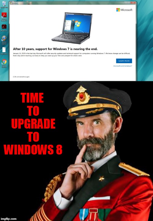 Autumn leaves must fall! | TIME TO UPGRADE TO WINDOWS 8 | image tagged in captain obvious,windows 7,nixieknox | made w/ Imgflip meme maker