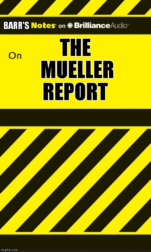 cliff notes mueller report | THE MUELLER REPORT; BARR'S | image tagged in robert mueller,mueller | made w/ Imgflip meme maker