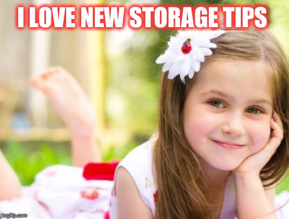 I LOVE NEW STORAGE TIPS | made w/ Imgflip meme maker