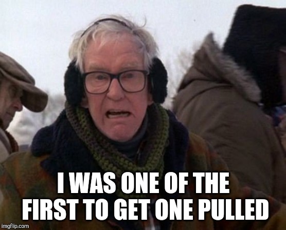 I WAS ONE OF THE FIRST TO GET ONE PULLED | made w/ Imgflip meme maker