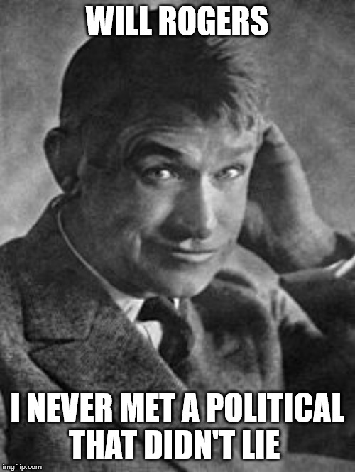 WILL ROGERS I NEVER MET A POLITICAL      THAT DIDN'T LIE | made w/ Imgflip meme maker