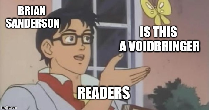 Is This a Pigeon | BRIAN SANDERSON; IS THIS A VOIDBRINGER; READERS | image tagged in is this a pigeon | made w/ Imgflip meme maker